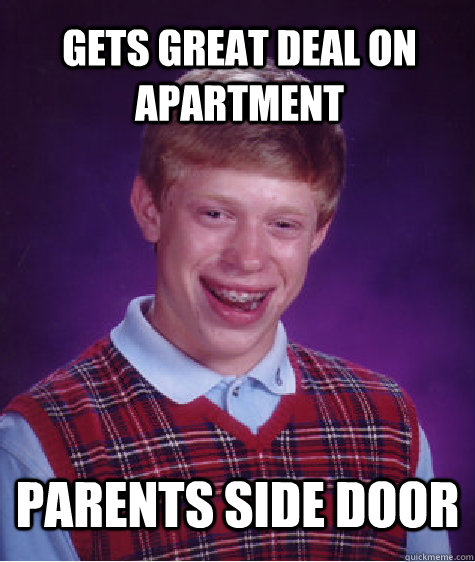 gets great deal on apartment parents side door  Bad Luck Brian