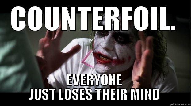 COUNTERFOIL. EVERYONE JUST LOSES THEIR MIND Joker Mind Loss