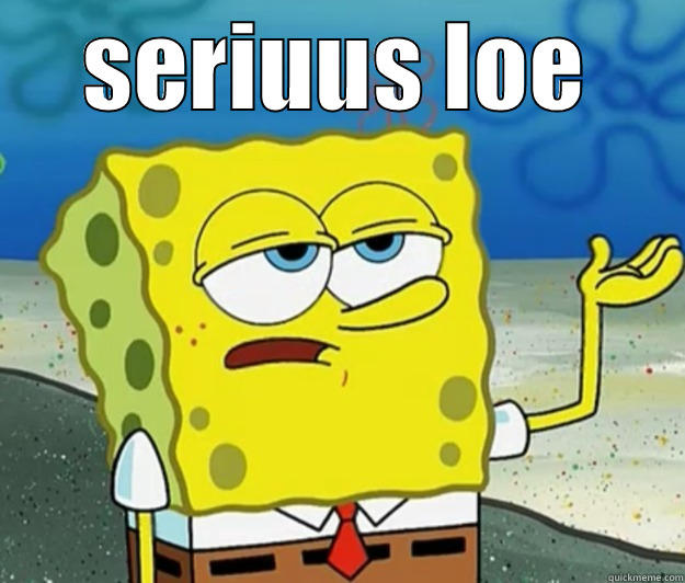 sonebob sihdks - SERIUUS LOE  Tough Spongebob