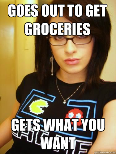 Goes Out To Get Groceries Gets What You Want Cool Chick Carol Quickmeme 