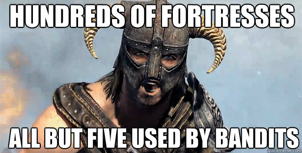 hundreds of fortresses all but five used by bandits  skyrim