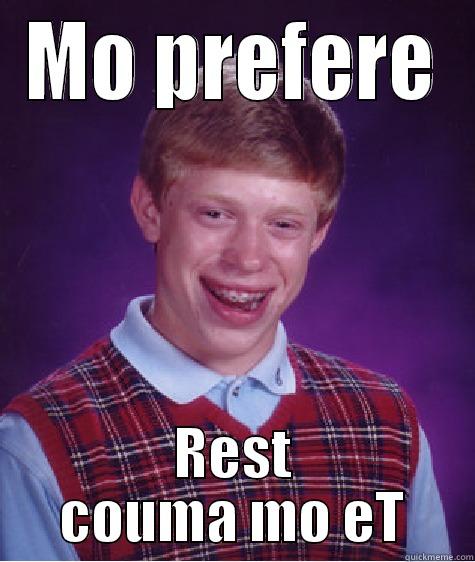 Remain the same - MO PREFERE REST COUMA MO ET Bad Luck Brian