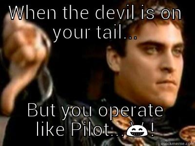 WHEN THE DEVIL IS ON YOUR TAIL... BUT YOU OPERATE LIKE PILOT... Downvoting Roman