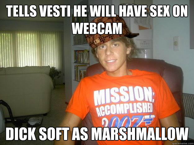 Tells vesti he will have sex on webcam Dick soft as marshmallow - Tells vesti he will have sex on webcam Dick soft as marshmallow  Scumbag Vesti