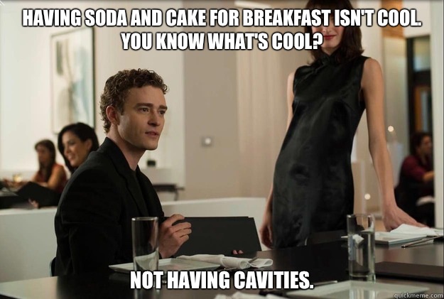 Having soda and cake for breakfast isn't cool. 
You know what's cool? Not having cavities.  justin timberlake the social network scene