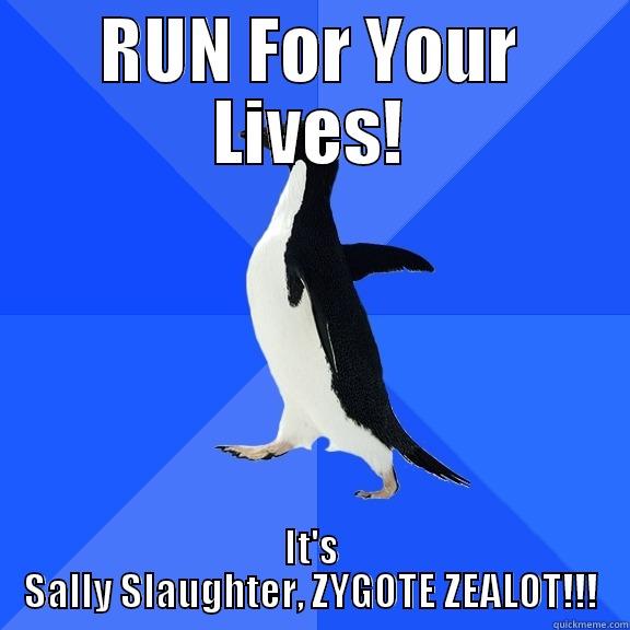 RUN FOR YOUR LIVES! IT'S SALLY SLAUGHTER, ZYGOTE ZEALOT!!! Socially Awkward Penguin