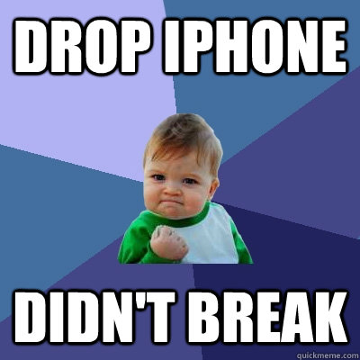 Drop iPhone  Didn't Break  Success Kid