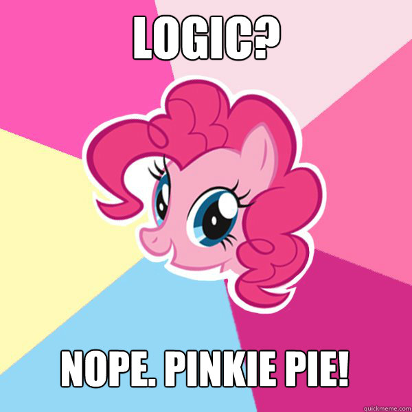 logic? Nope. Pinkie Pie!  Pinkie Pie