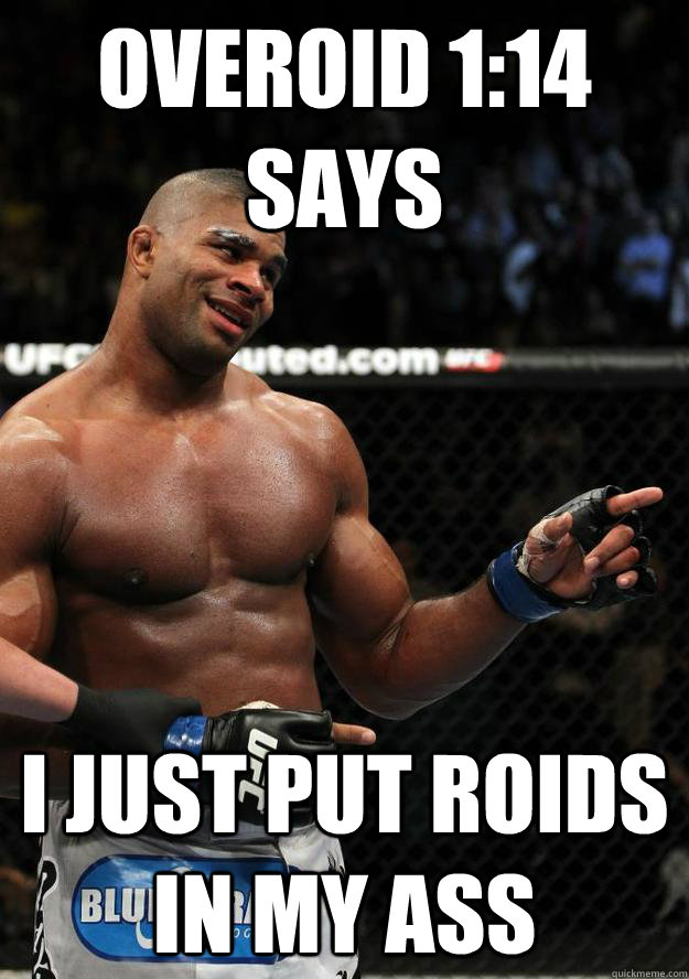 OVEROID 1:14 SAYS I JUST PUT ROIDS IN MY ASS - OVEROID 1:14 SAYS I JUST PUT ROIDS IN MY ASS  Overeem U mad