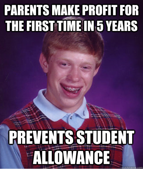 Parents make profit for the first time in 5 years prevents student allowance  - Parents make profit for the first time in 5 years prevents student allowance   Bad Luck Brian