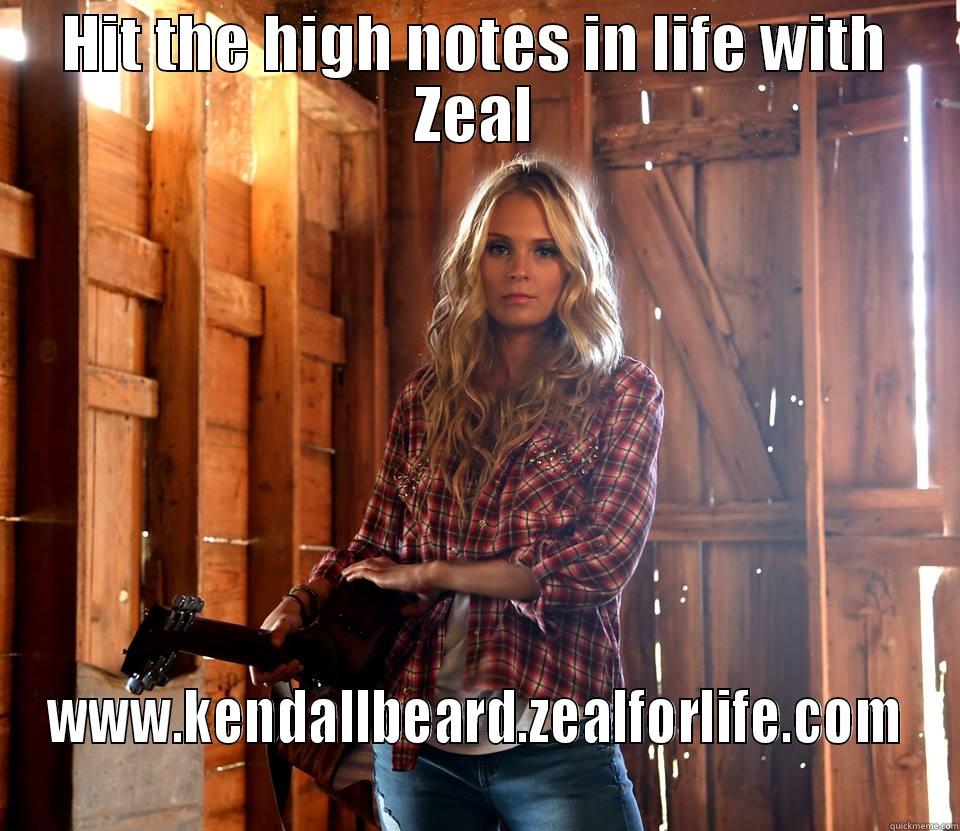 HIT THE HIGH NOTES IN LIFE WITH ZEAL WWW.KENDALLBEARD.ZEALFORLIFE.COM Misc