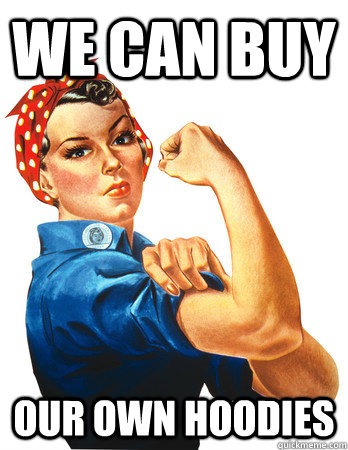 We can buy our own hoodies  Rosie the Riveter