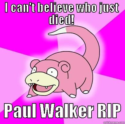 I CAN'T BELIEVE WHO JUST DIED!   PAUL WALKER RIP Slowpoke