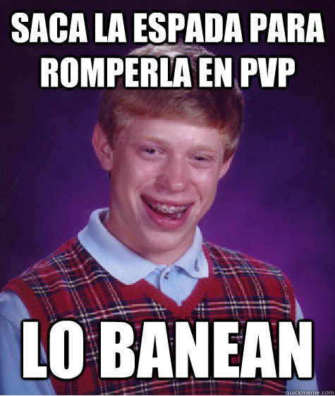 saca la espada para romperla en pvp lo banean - saca la espada para romperla en pvp lo banean  Bad Luck Brian