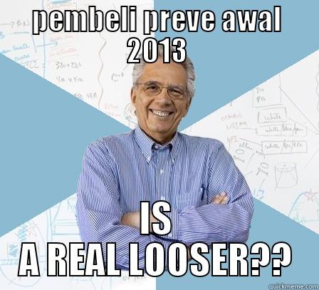 PEMBELI PREVE AWAL 2013 IS A REAL LOOSER?? Engineering Professor