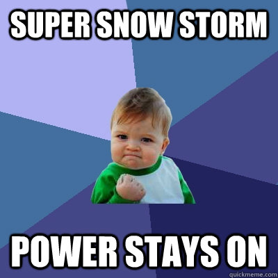 Super snow storm Power stays on  Success Kid