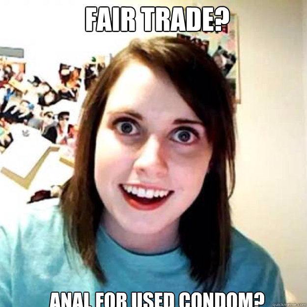 fair trade? anal for used condom?  OAG 2