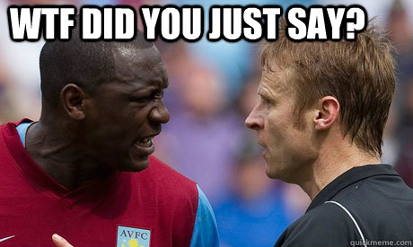 WTF DID YOU JUST SAY? - WTF DID YOU JUST SAY?  heskey rage