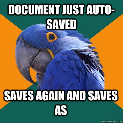 Document just auto-saved  Saves again and saves As - Document just auto-saved  Saves again and saves As  Paranoid Parrot