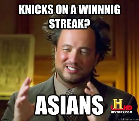 Knicks on a winnnig streak? Asians  History Channel Guy