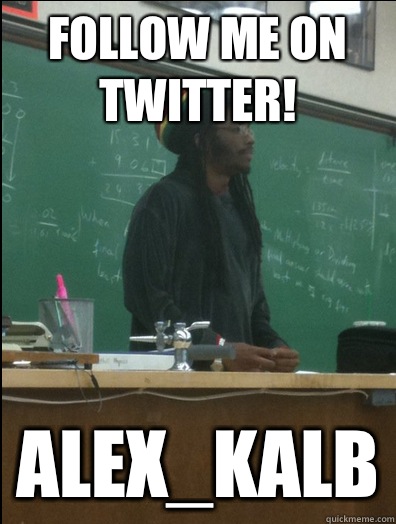 Follow me on twitter! Alex_kalb  Rasta Science Teacher