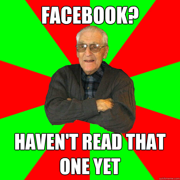 Facebook? haven't read that one yet  Bachelor Grandpa