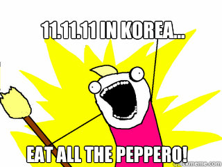 11.11.11 in Korea... Eat all the Peppero!  All The Things