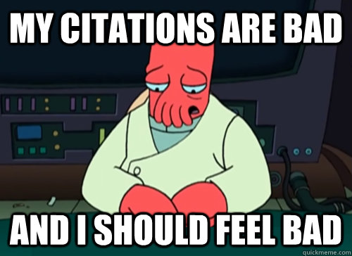 My citations are bad and i should feel bad  sad zoidberg