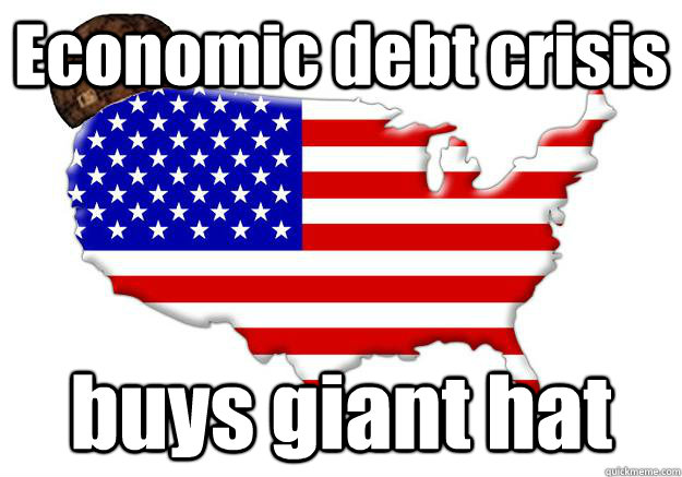 Economic debt crisis buys giant hat   Scumbag america