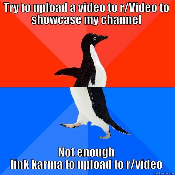 TRY TO UPLOAD A VIDEO TO R/VIDEO TO SHOWCASE MY CHANNEL NOT ENOUGH LINK KARMA TO UPLOAD TO R/VIDEO Socially Awesome Awkward Penguin