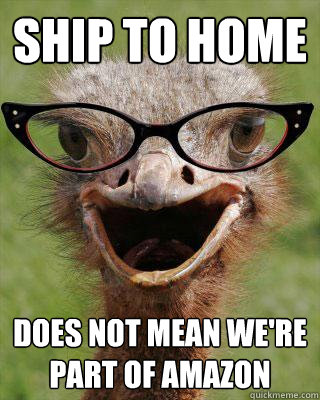 ship to home does not mean we're part of amazon   Judgmental Bookseller Ostrich