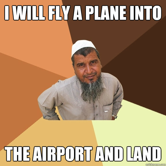 I will fly a plane into the airport and land  - I will fly a plane into the airport and land   Ordinary Muslim Man