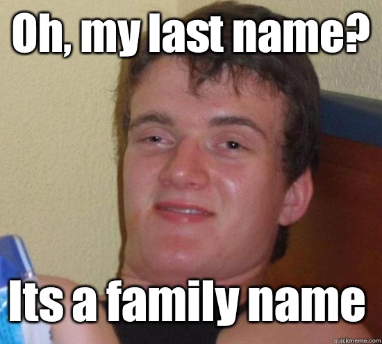 Oh, my last name? Its a family name - Oh, my last name? Its a family name  10 Guy