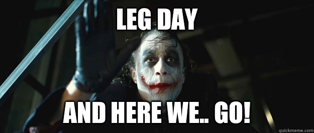 Leg day And here we.. Go!  