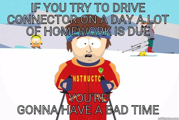 IF YOU TRY TO DRIVE CONNECTOR ON A DAY A LOT OF HOMEWORK IS DUE YOU'RE GONNA HAVE A BAD TIME Super Cool Ski Instructor