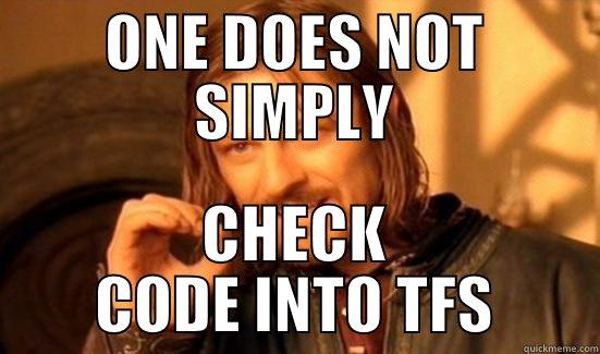 Code Checkin - ONE DOES NOT SIMPLY CHECK CODE INTO TFS Boromir