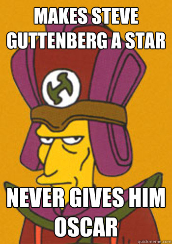 MAKES STEVE GUTTENBERG A STAR NEVER GIVES HIM OSCAR - MAKES STEVE GUTTENBERG A STAR NEVER GIVES HIM OSCAR  Scumbag Simpsons