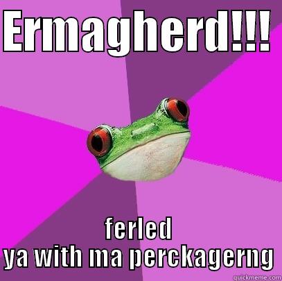 ERMAGHERD!!!  FERLED YA WITH MA PERCKAGERNG Foul Bachelorette Frog