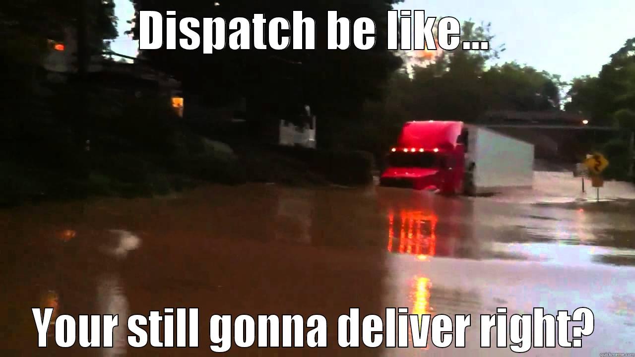 flood trucking - DISPATCH BE LIKE... YOUR STILL GONNA DELIVER RIGHT? Misc