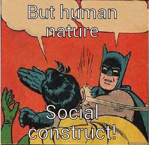 BUT HUMAN NATURE SOCIAL CONSTRUCT! Batman Slapping Robin