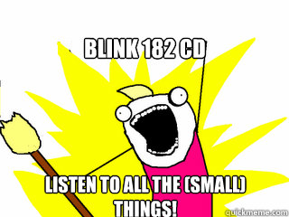 blink 182 cd listen to all the (small) things!  All The Things