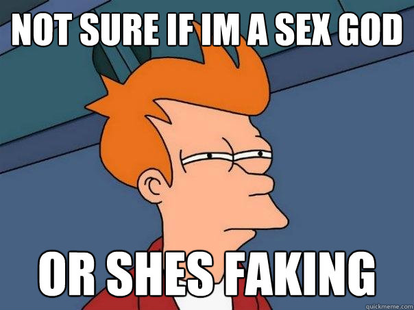 not sure if im a sex god or shes faking - not sure if im a sex god or shes faking  Futurama Fry