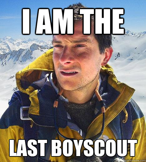 I am the Last boyscout  Bear Grylls