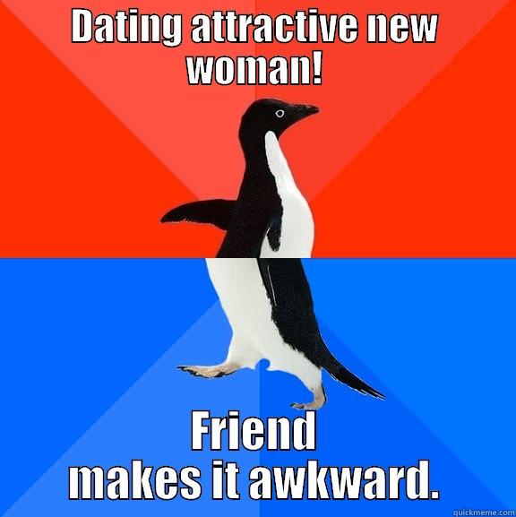 DATING ATTRACTIVE NEW WOMAN! FRIEND MAKES IT AWKWARD. Socially Awesome Awkward Penguin