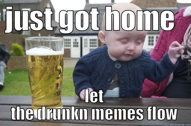 JUST GOT HOME  LET THE DRUNKN MEMES FLOW drunk baby