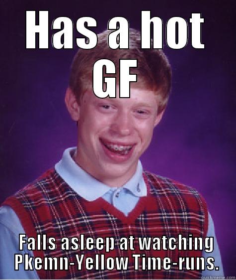 HAS A HOT GF FALLS ASLEEP AT WATCHING PKEMN-YELLOW TIME-RUNS. Bad Luck Brian