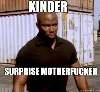 KINDER Surprise Motherfucker  Surprise Doakes