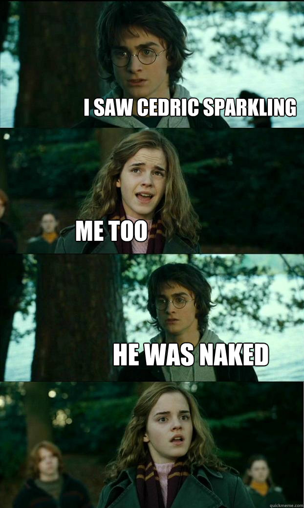 I saw cedric sparkling me too he was naked  Horny Harry