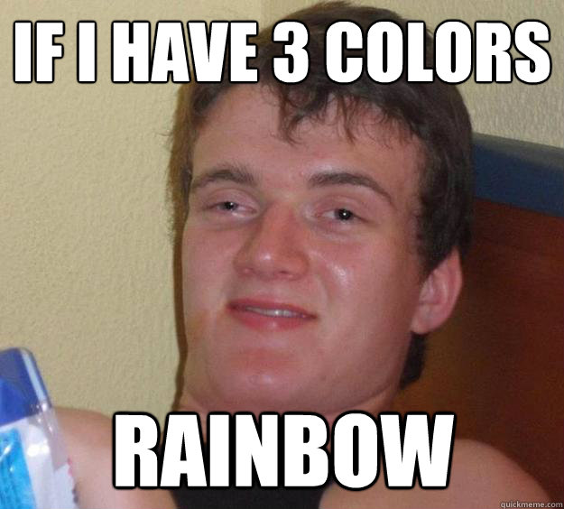 IF I have 3 colors Rainbow  10 Guy