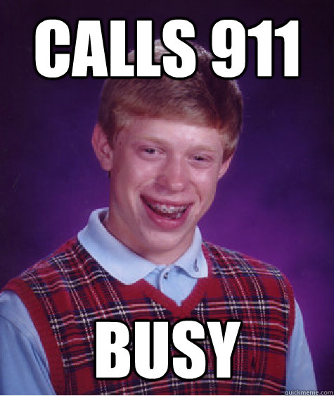 calls 911 busy  - calls 911 busy   Bad Luck Brian